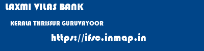 LAXMI VILAS BANK  KERALA THRISSUR GURUVAYOOR   ifsc code